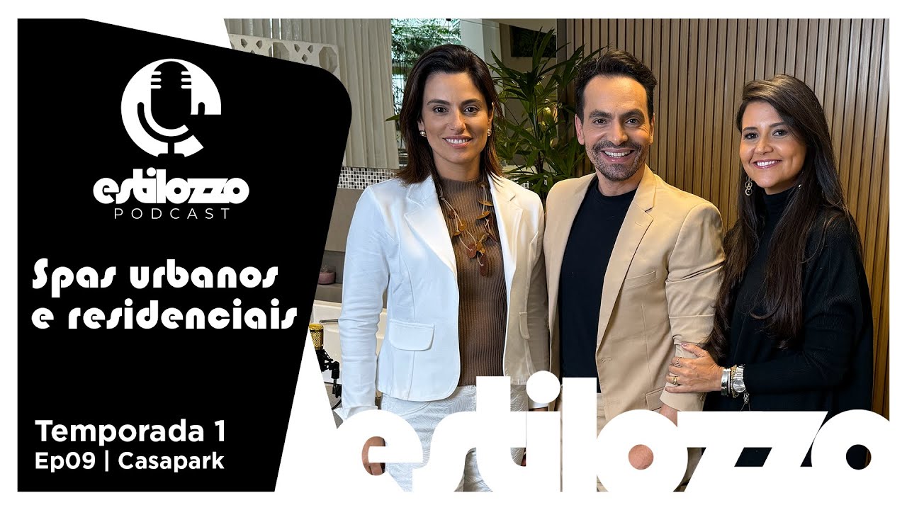 Estilozzo Podcast Edi&ccedil;&atilde;o Casapark. Spas Urbanos e residenciais - Ep9