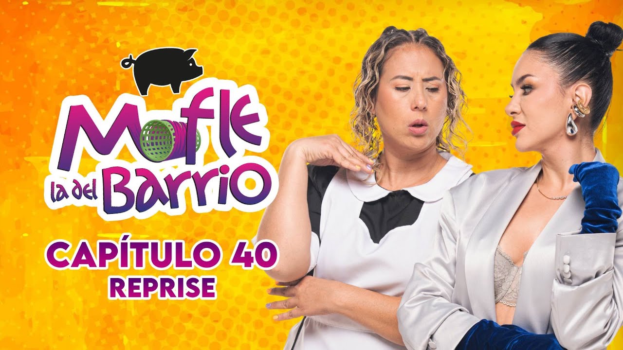 Mofle la del Barrio | Cap&iacute;tulo 40