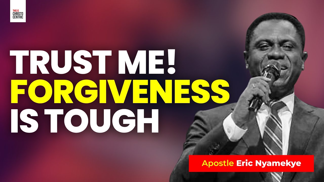 FORGIVING IS VERY TOUGH - Apostle Eric Nyamekye 2024