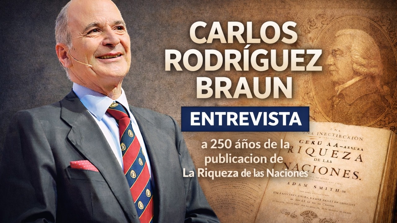 Adam Smith y La riqueza de las naciones a 250 años | Entrevista a Carlos Rodríguez Braun