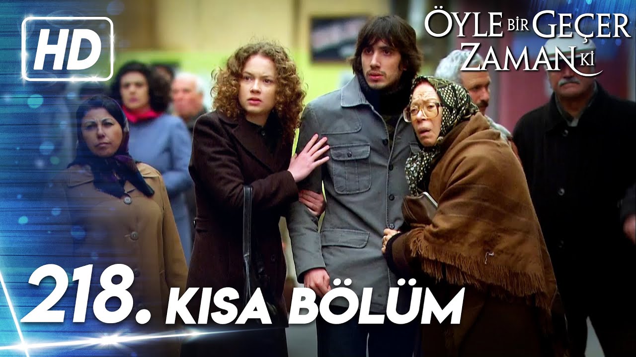218. Kısa Bölüm | Öyle Bir Geçer Zaman Ki