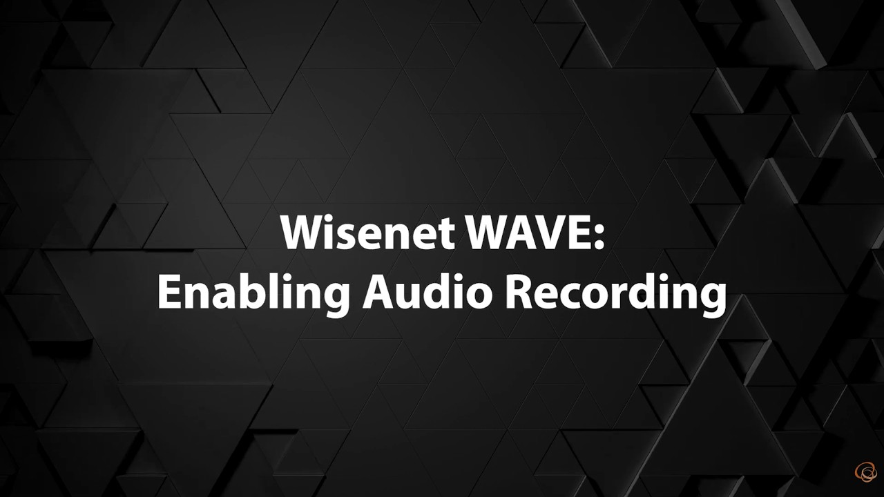Wisenet WAVE: Enabling Audio Recording