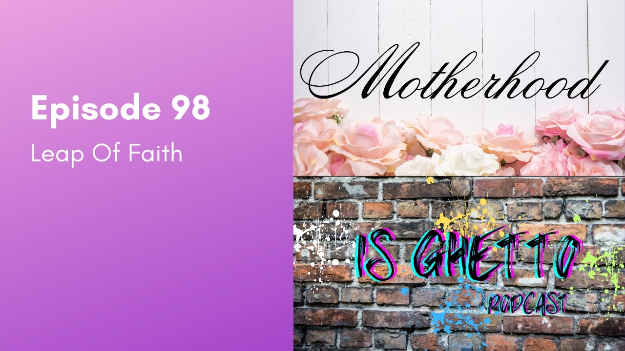 EP 98. Leap Of Faith