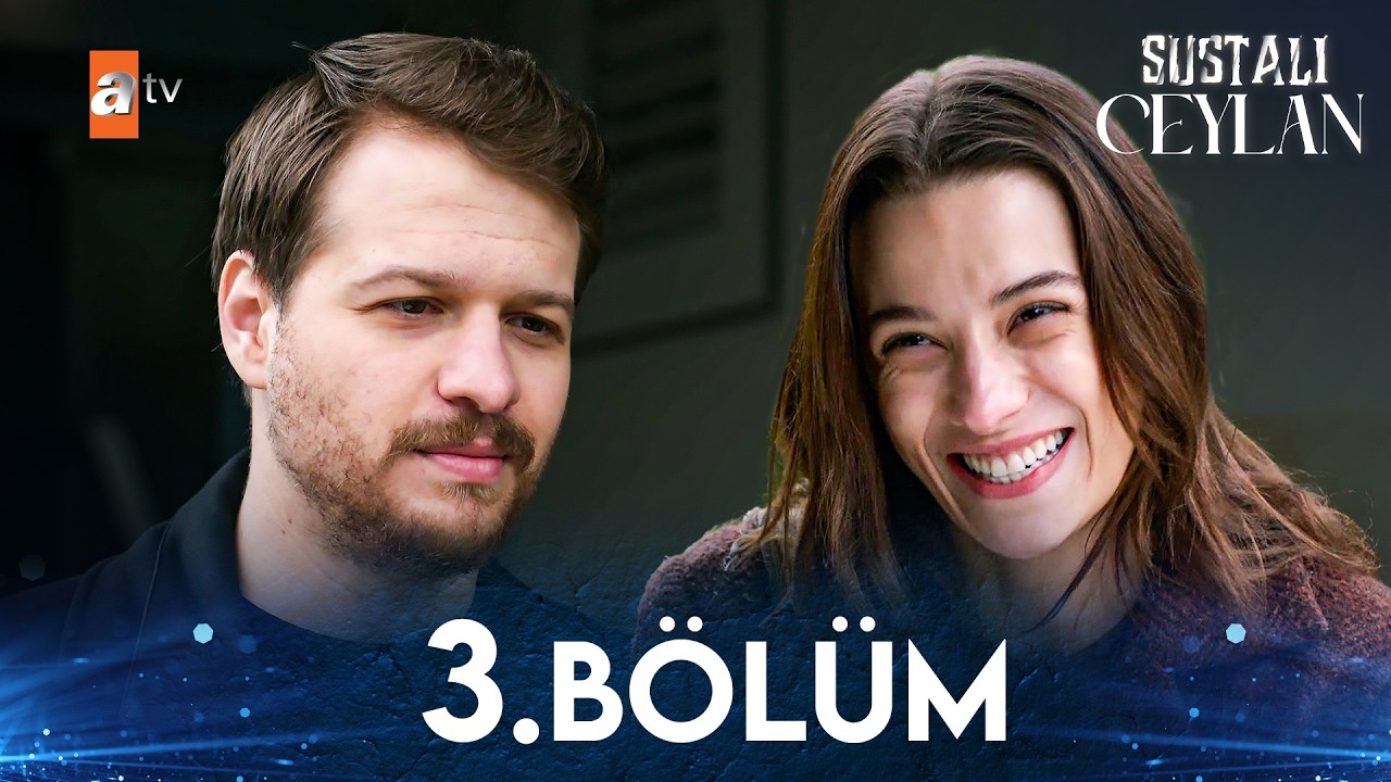 Sustalı Ceylan 3. Bölüm  @atvturkiye