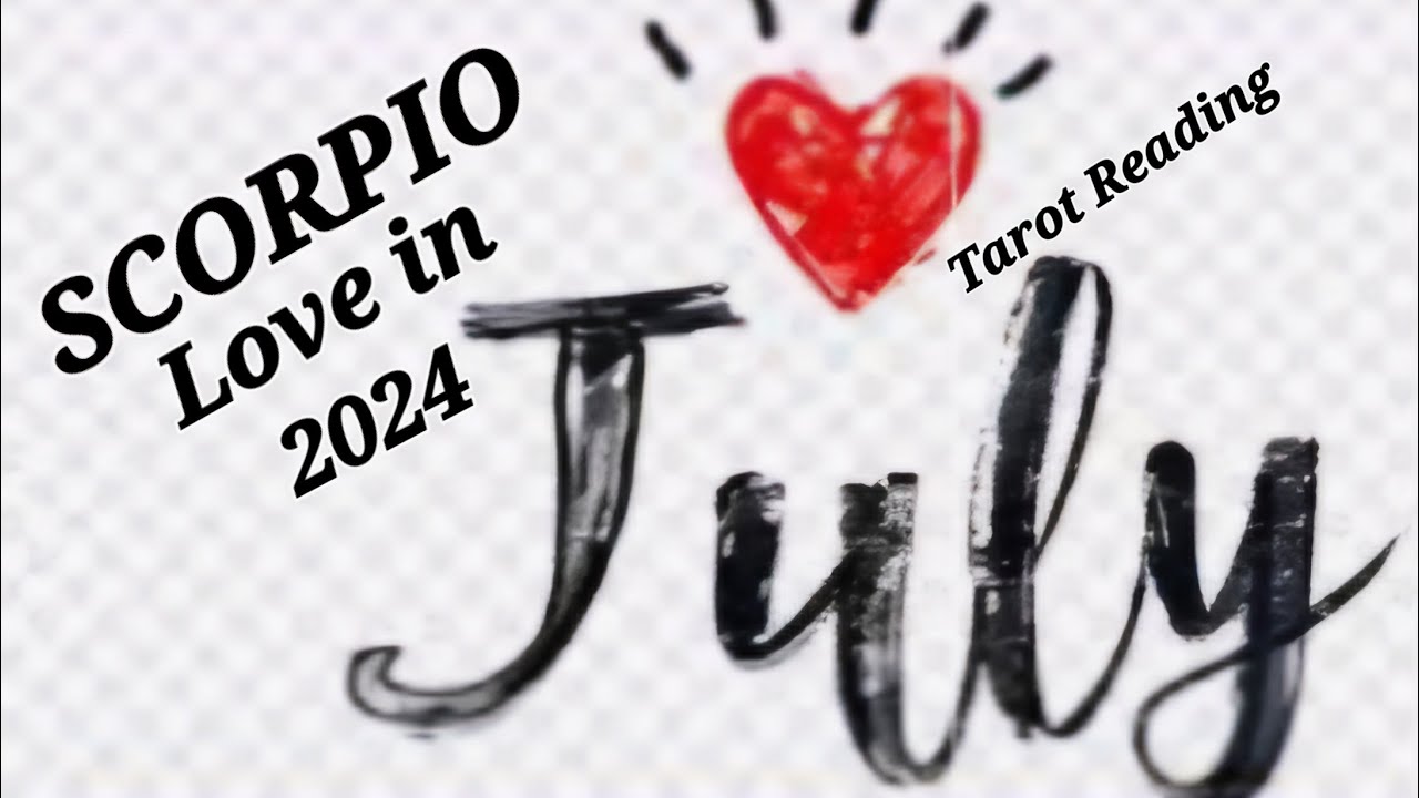 SCORPIO/JULY 2024/LOVE READING/TAROT READING