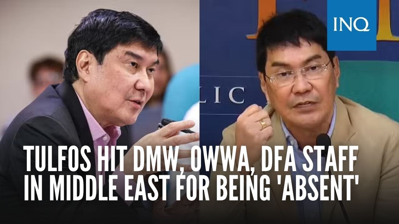 Tulfos hit DMW, OWWA, DFA staff in Middle East for being 'absent'