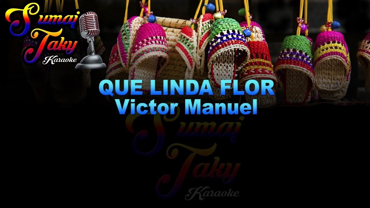VICTOR MANUEL QUE LINDA FLOR KARAOKE