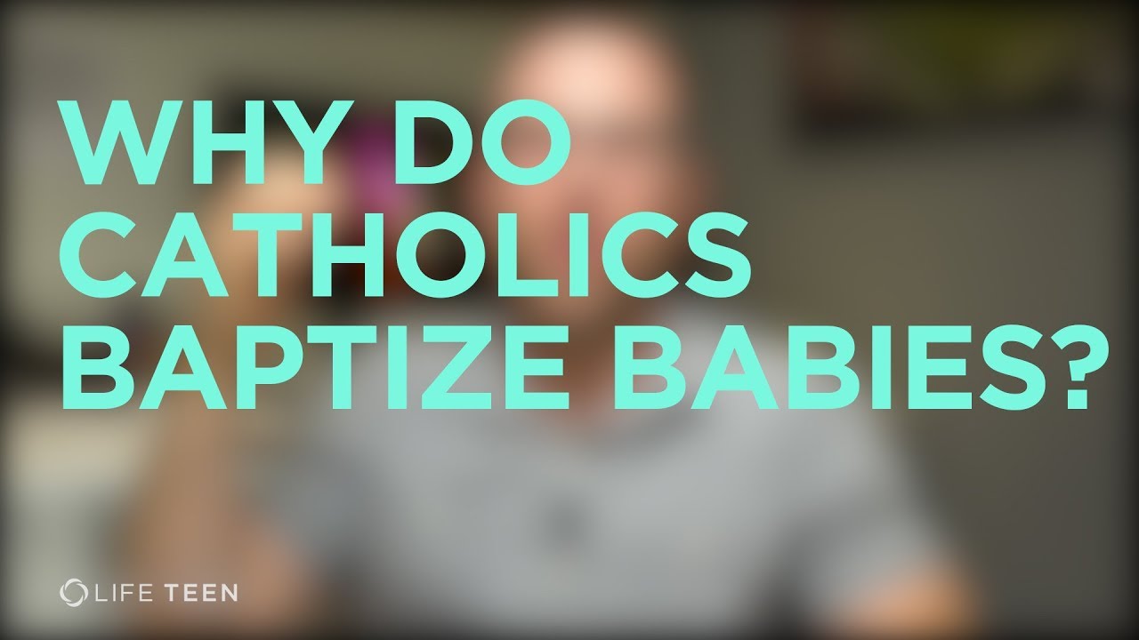 Why do Catholics baptize babies?