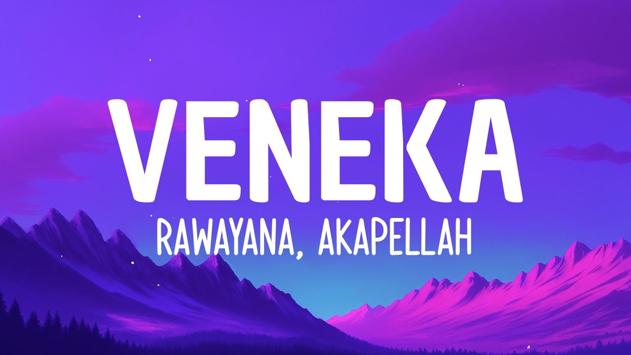 Rawayana, Akapellah - Veneka (LYRICS)