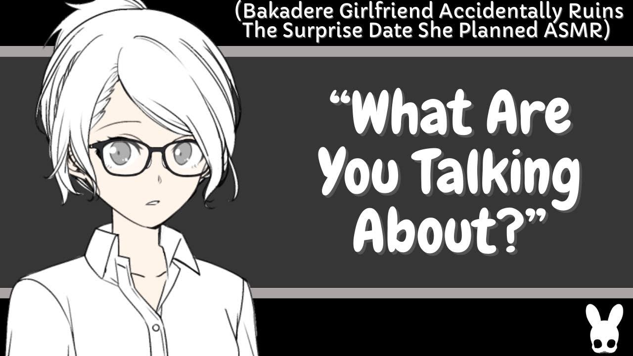What Are You Talking About? (Bakadere Girlfriend ASMR)