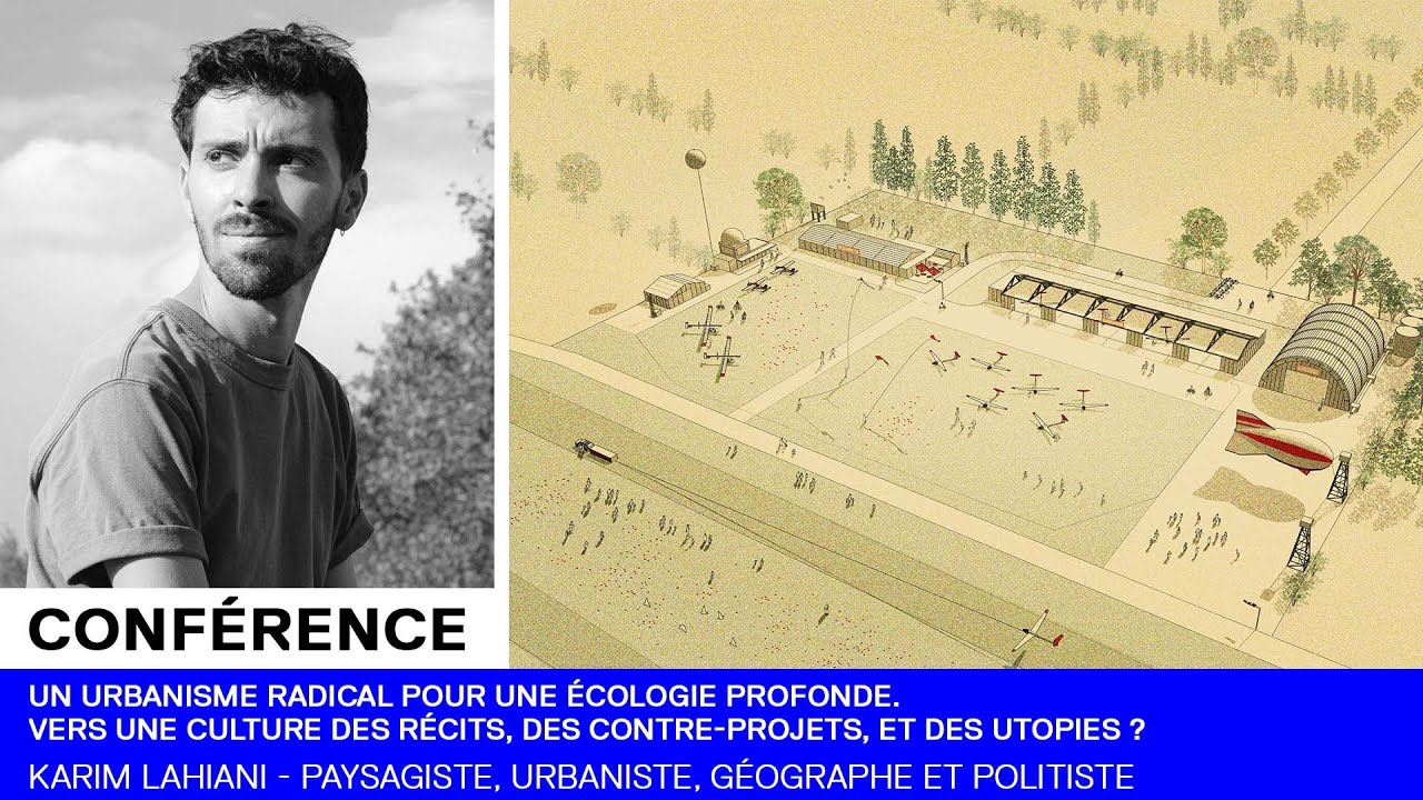 CONFÉRENCE | Un urbanisme radical pour une écologie profonde - Karim Lahiani