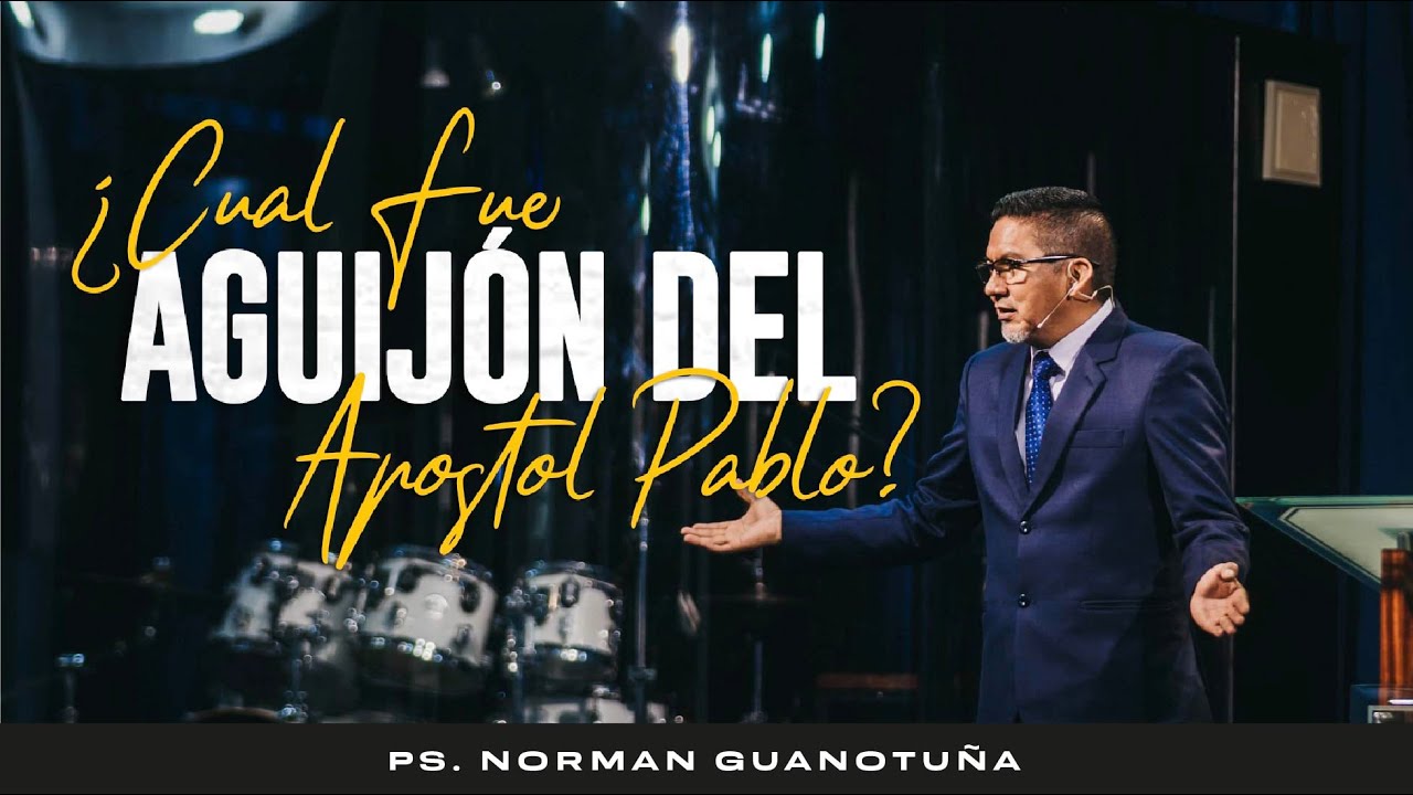 Cuál Fue el Aguijón del Apóstol Pablo PARTE 2 - PS. NORMAN GUANOTUÑA