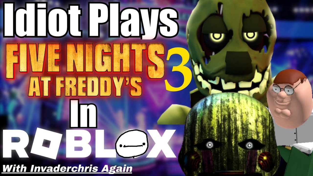 Idiot Plays Five Nights At Freddy's 3 In Roblox