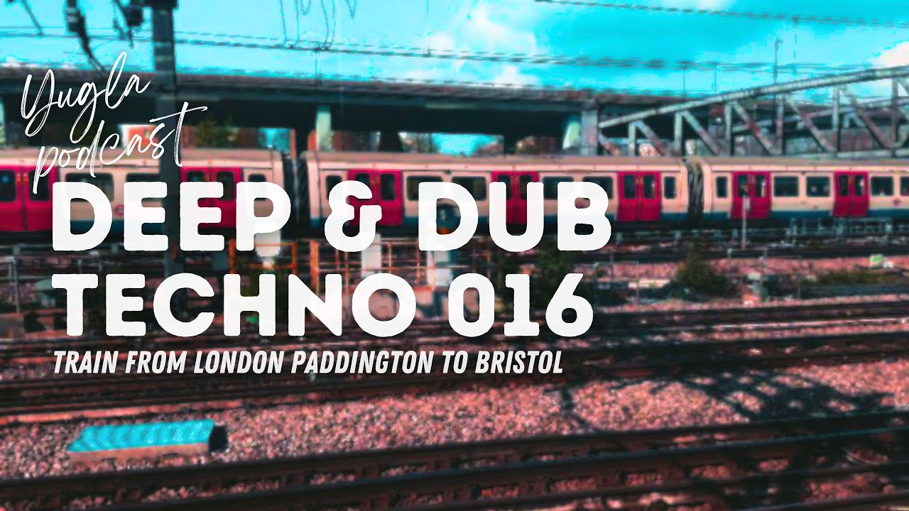 Dub Techno Mix | Train Journey London Paddington - Bristol | Yugla Podcast