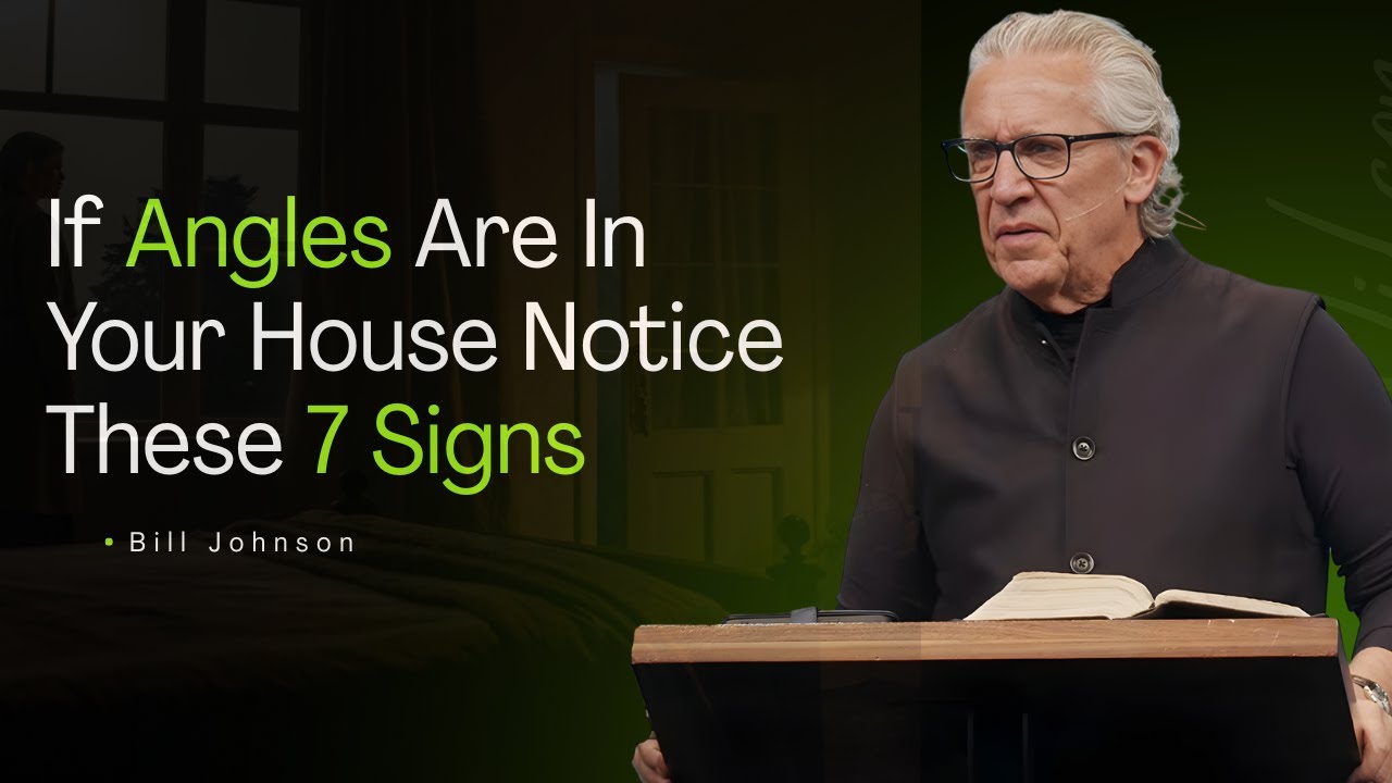 If Angles Are In Your House Notice These 7 Signs || By Bill Johnson