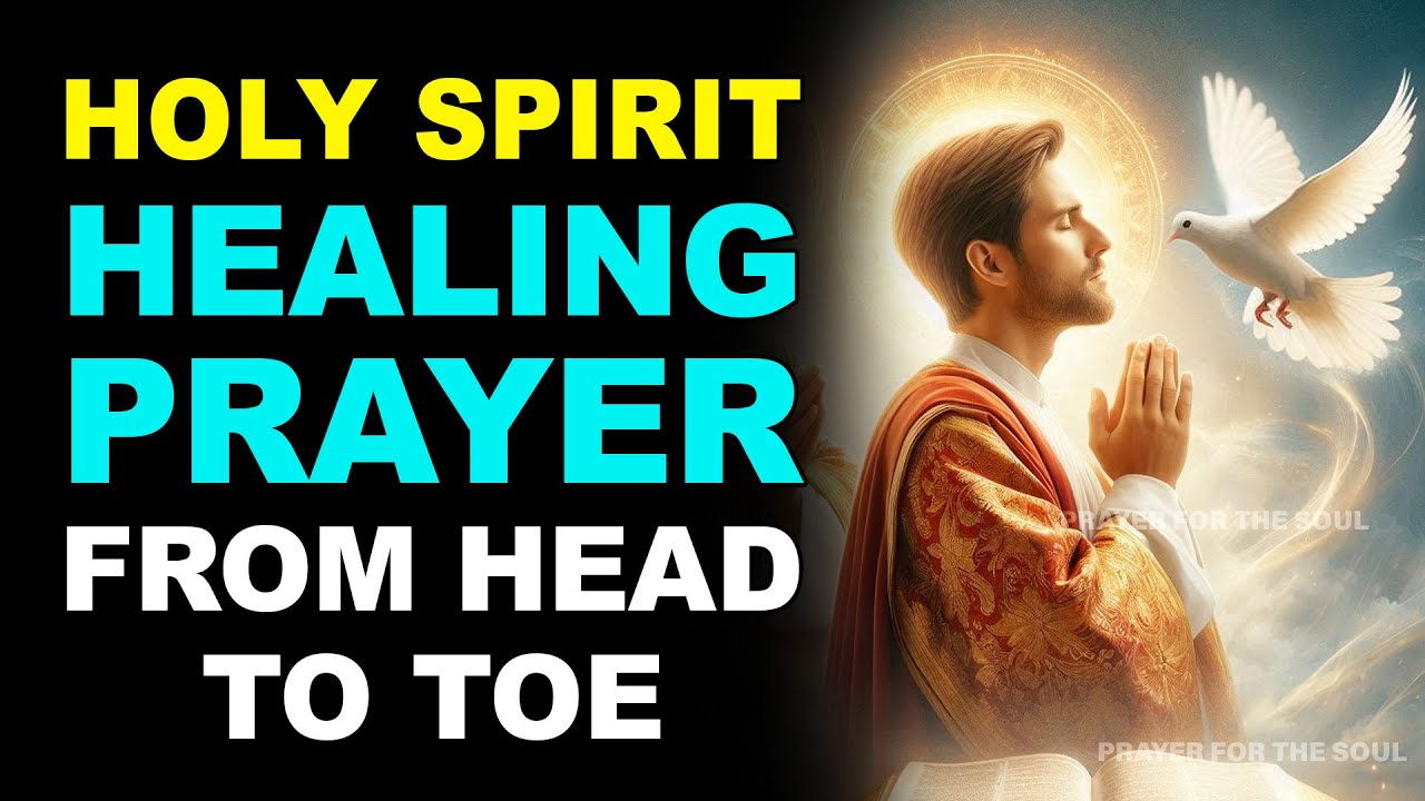 HOLY SPIRIT: COMPLETE HEALING PRAYER THAT HEALS YOU FROM HEAD TO TOE