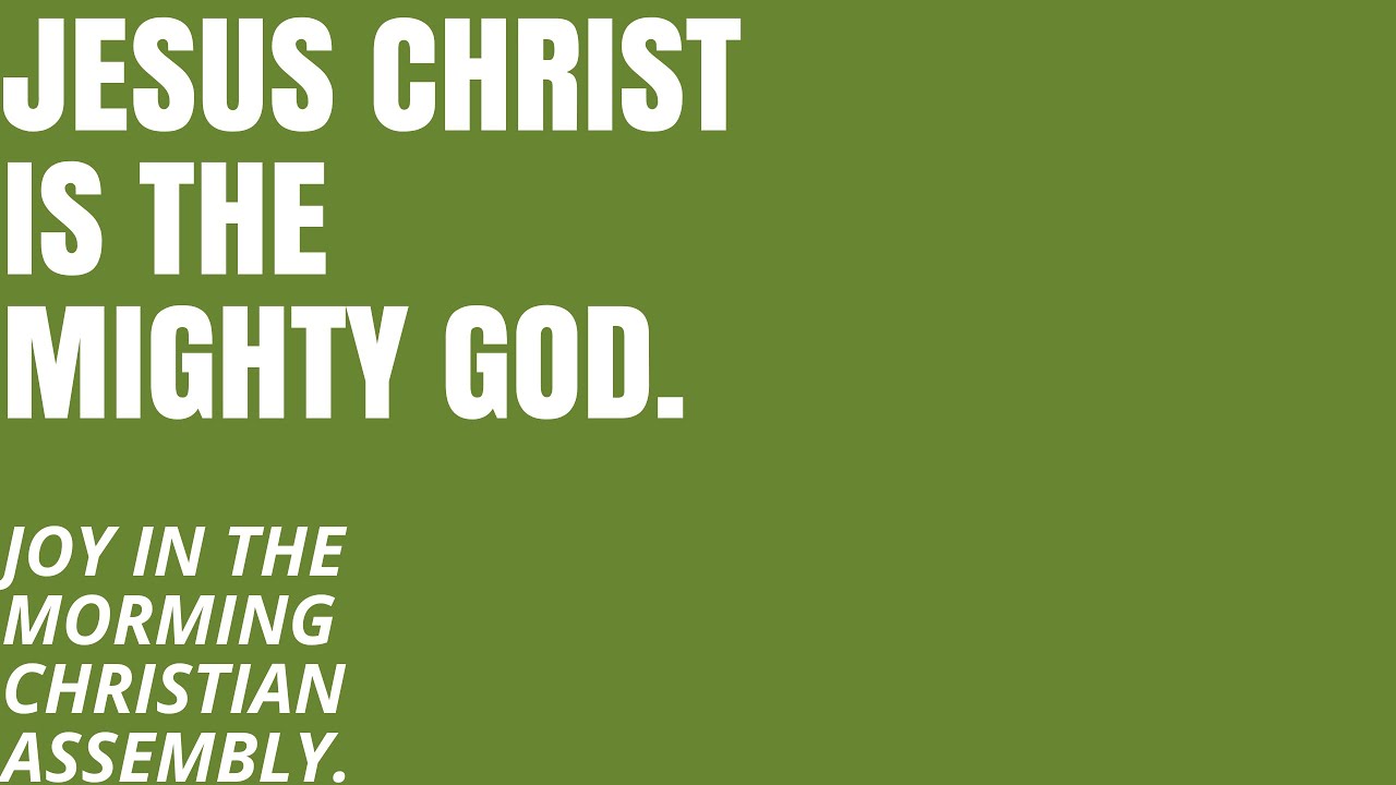 JESUS CHRIST IS THE MIGHTY GOD