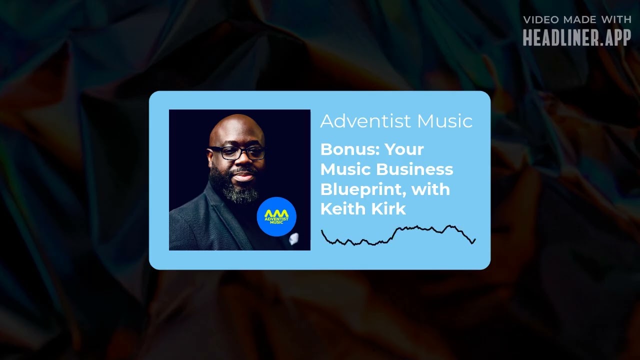 Bonus: Your Music Business Blueprint, with Keith Kirk | Adventist Music