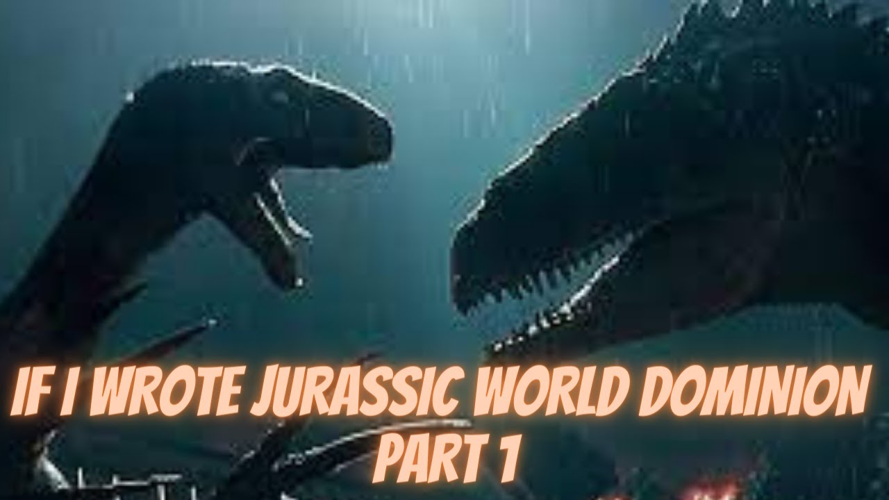 If I Wrote Jurassic World Dominion (Part 1)