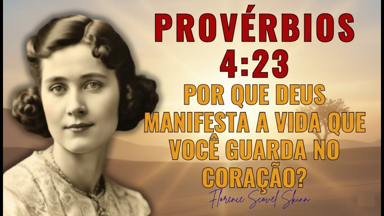 Provérbios 4:23 —O Mistério do Coração Alinhado que Manifesta a Vida que Você Vive,Revelado por..
