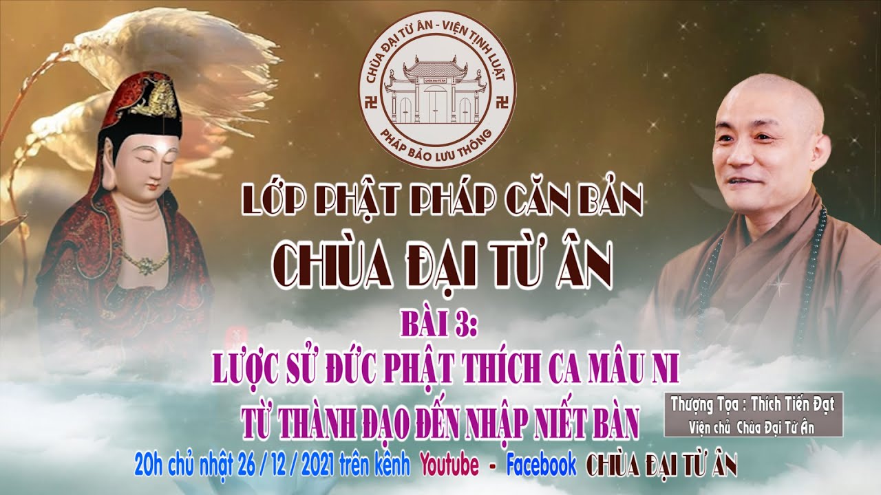 LỚP GIÁO LÝ  PHẬT HỌC CĂN BẢN  BÀI 3:   LƯỢC SỬ  ĐỨC PHẬT THÍCH CA TỪ THÀNH ĐẠO ĐẾN NIẾT BÀN.