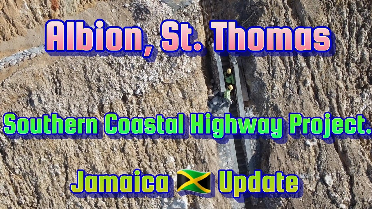 Albion St. Thomas Jamaica 🇯🇲,  Southern Coastal Highway Improvement Project,  Latest Updates.