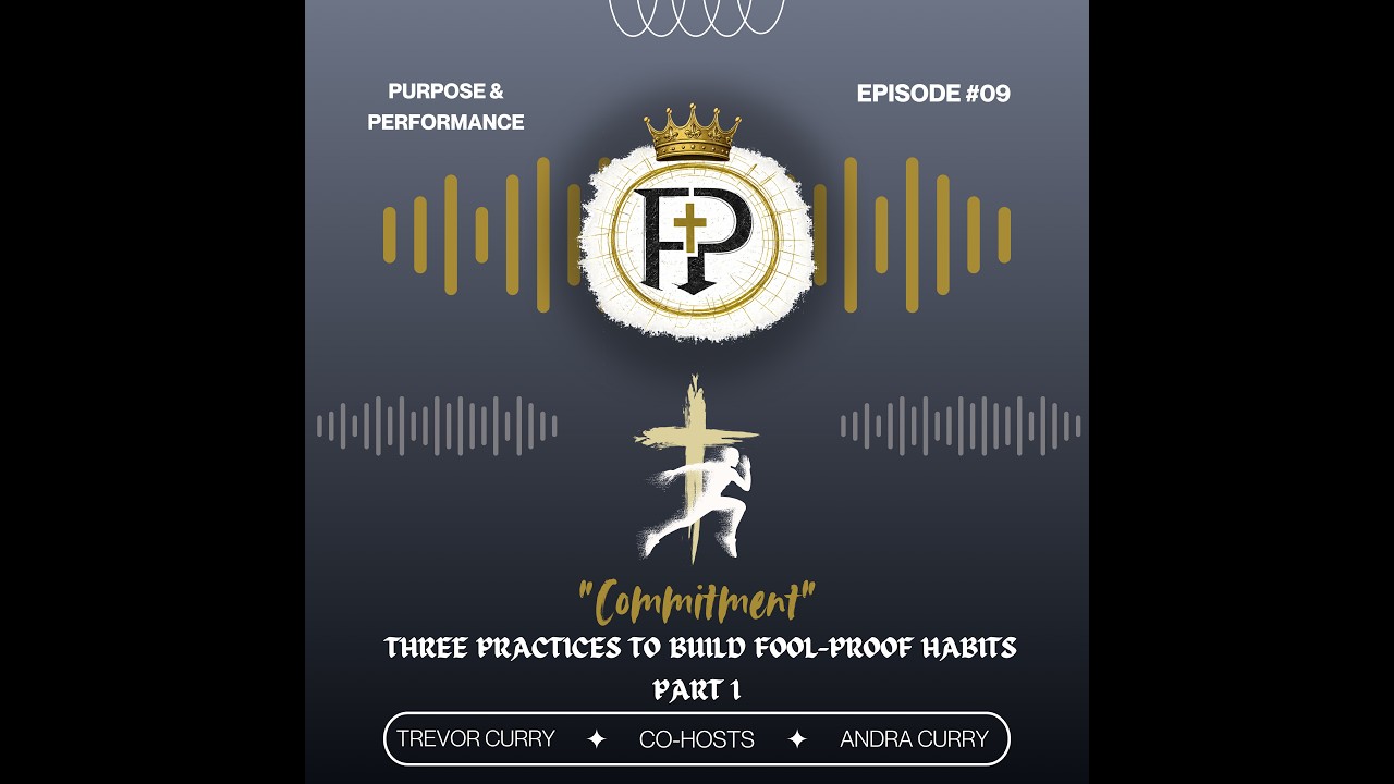 Purpose and Performance Ep.9-Three Practices to Build Fool-Proof Habits-Part 1. Commitment