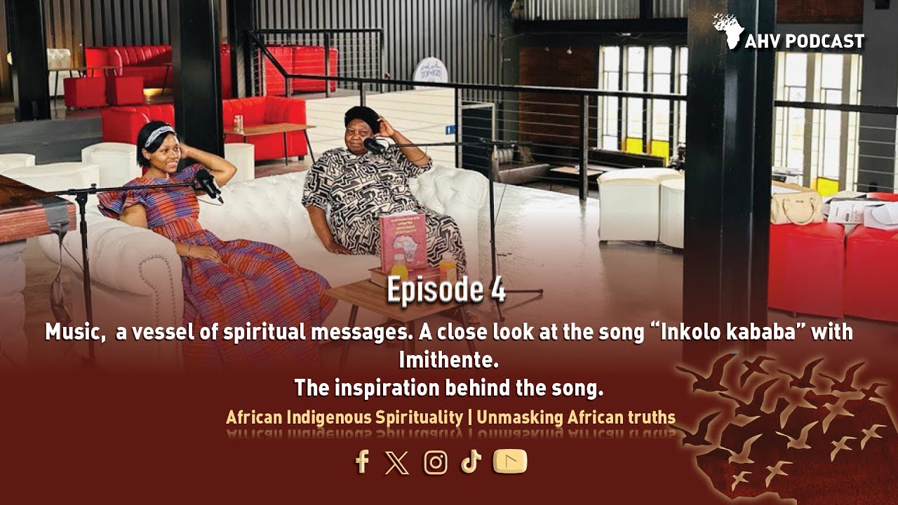 EPISODE 4|Music,Vessel of spiritual messages.A close look at the song “Inkolo kababa” with Imithente