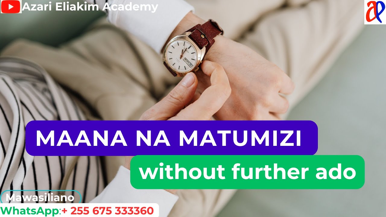 #WhatsApp_mpya_+255767198493 #JifunzeKiingereza: MAANA NA MATUMIZI ya without further ado