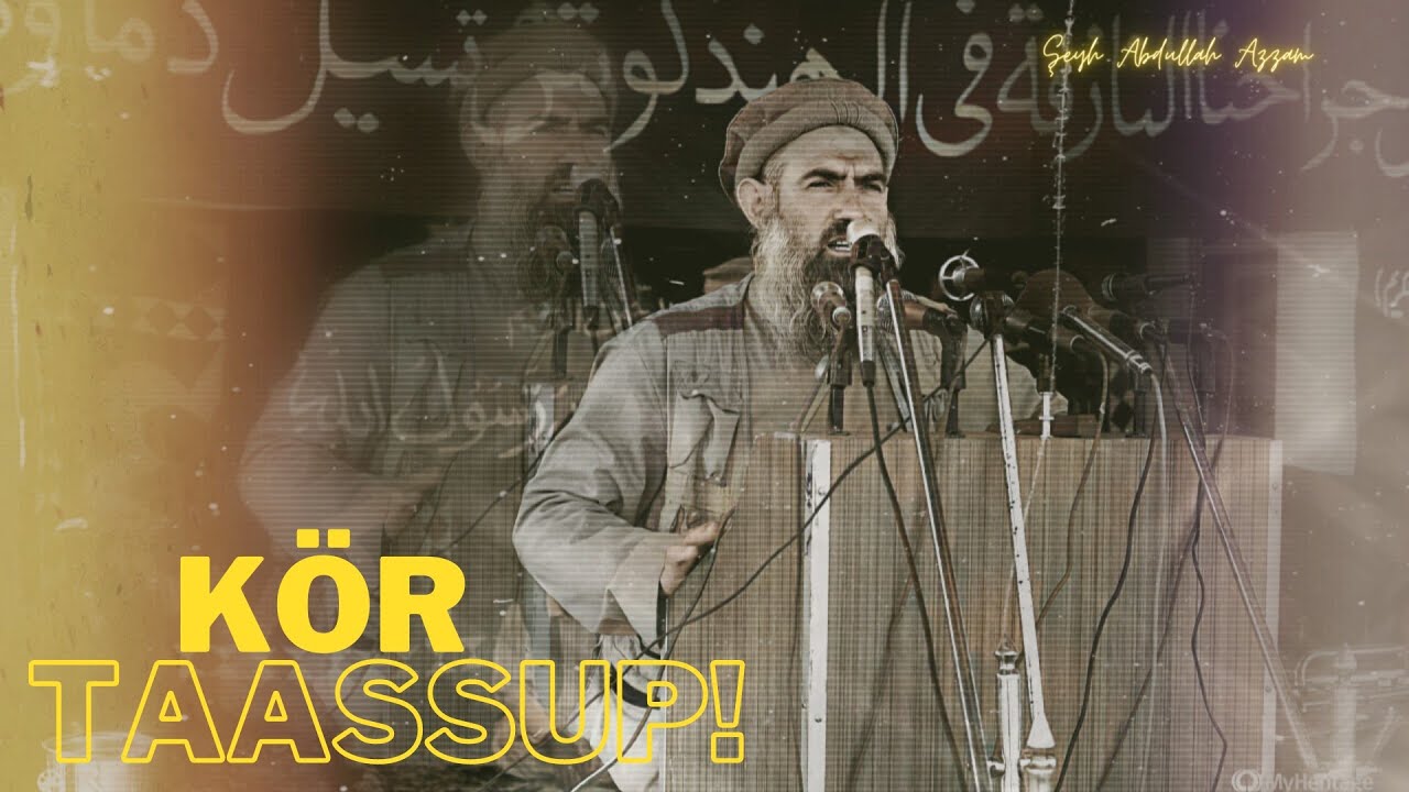 K&ouml;r Taassup | Şeyh Abdullah Azzam (Rahimehullah) | &Acirc;diyat Medya