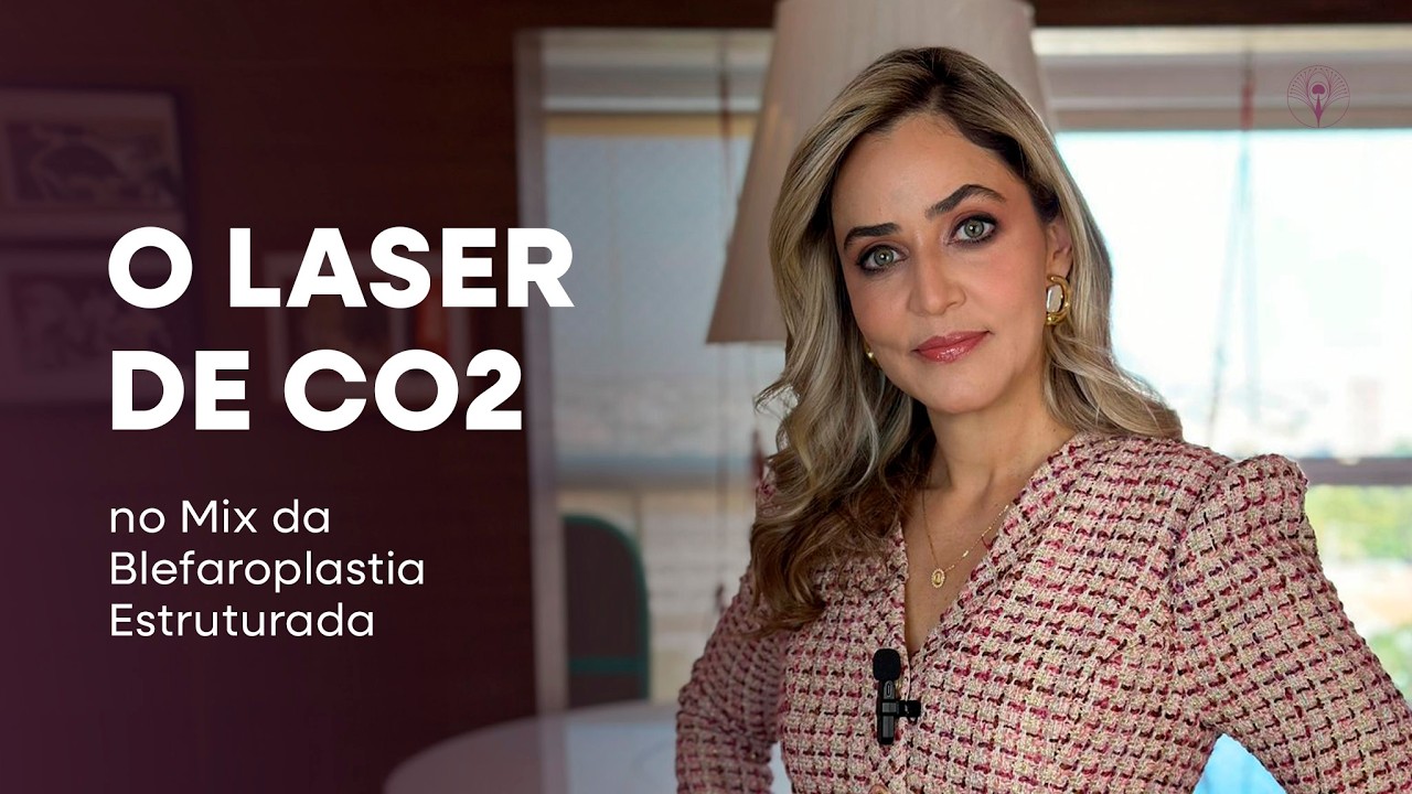 O Laser de CO₂ na Blefaroplastia Estruturada | Dra. Ana Carla Nery | Plástica Ocular