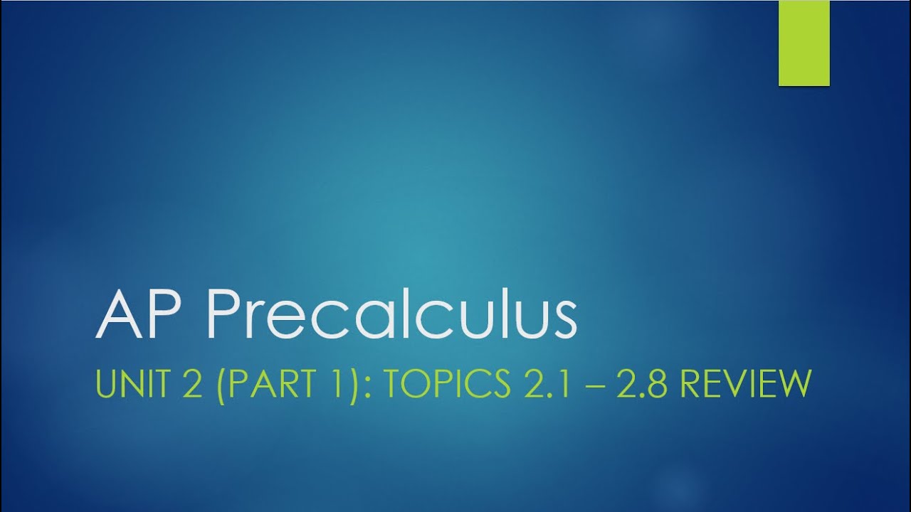 AP Precalculus Unit 2 (Part 1) Topics 2.1 - 2.8 Review