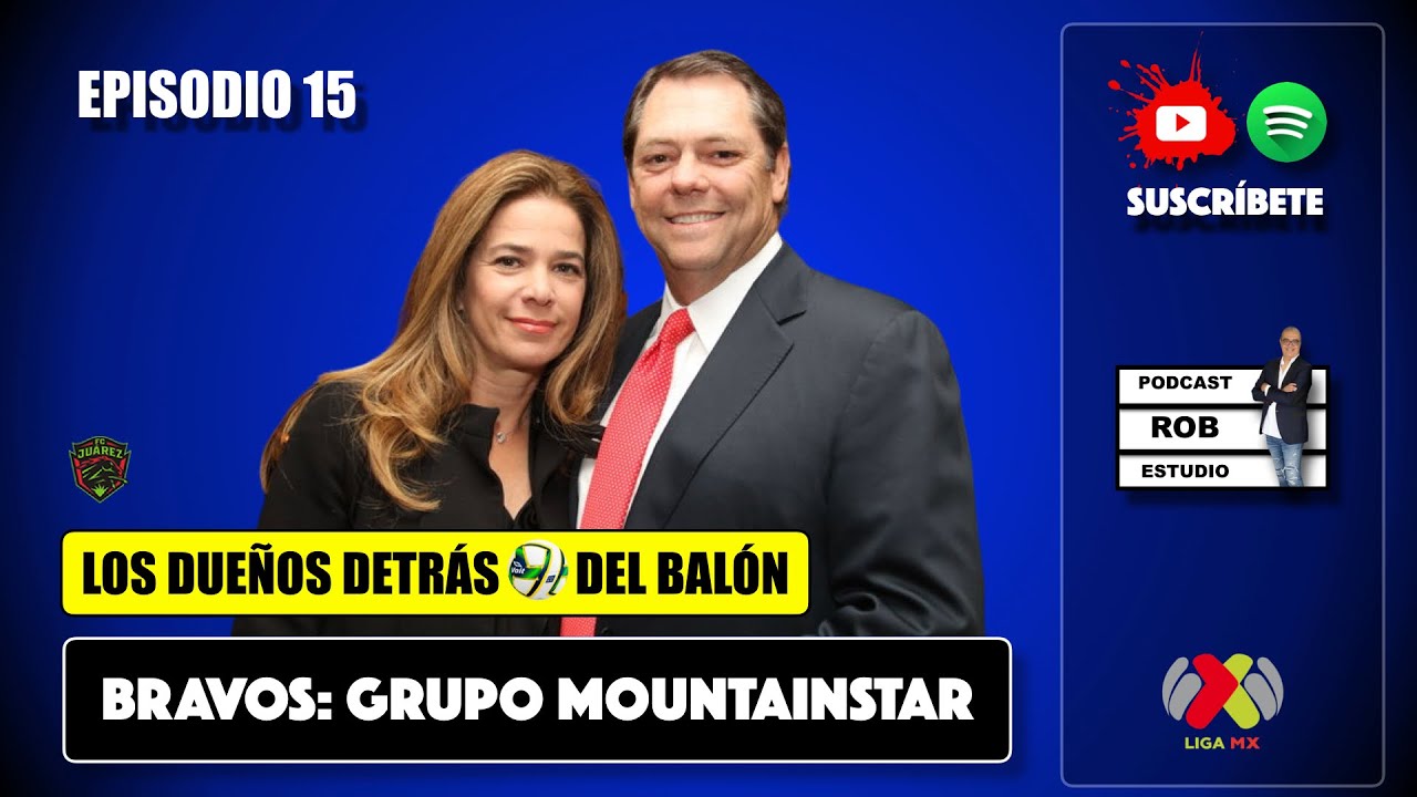 EPISODIO 15 / LOS BILLIONARIOS BRAVOS DE JUÁREZ / LOS DUEÑOS DETRÁS DEL BALÓN LIGA MX 2023
