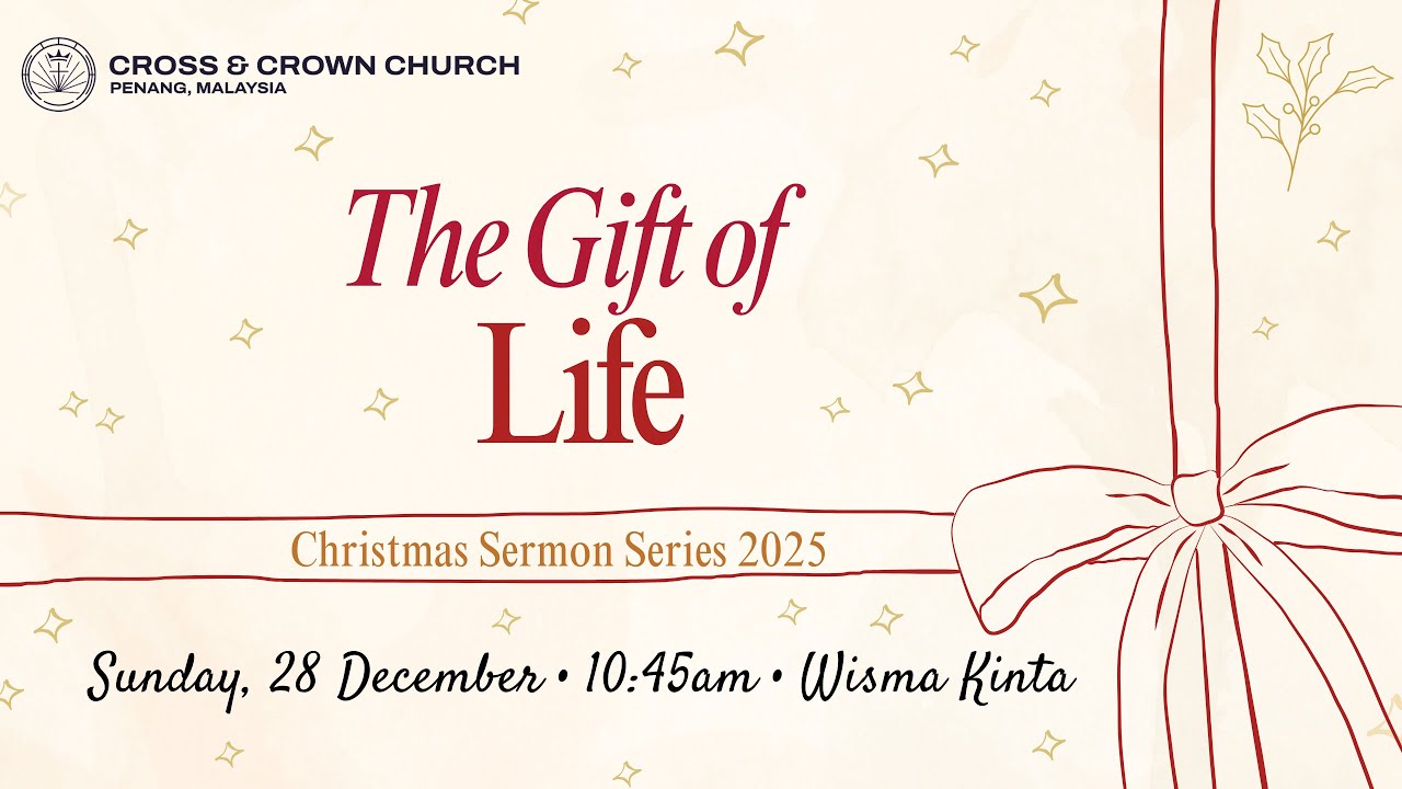 The Gift of Life | John 17:1-5 | Nick Chan | Cross & Crown Penang