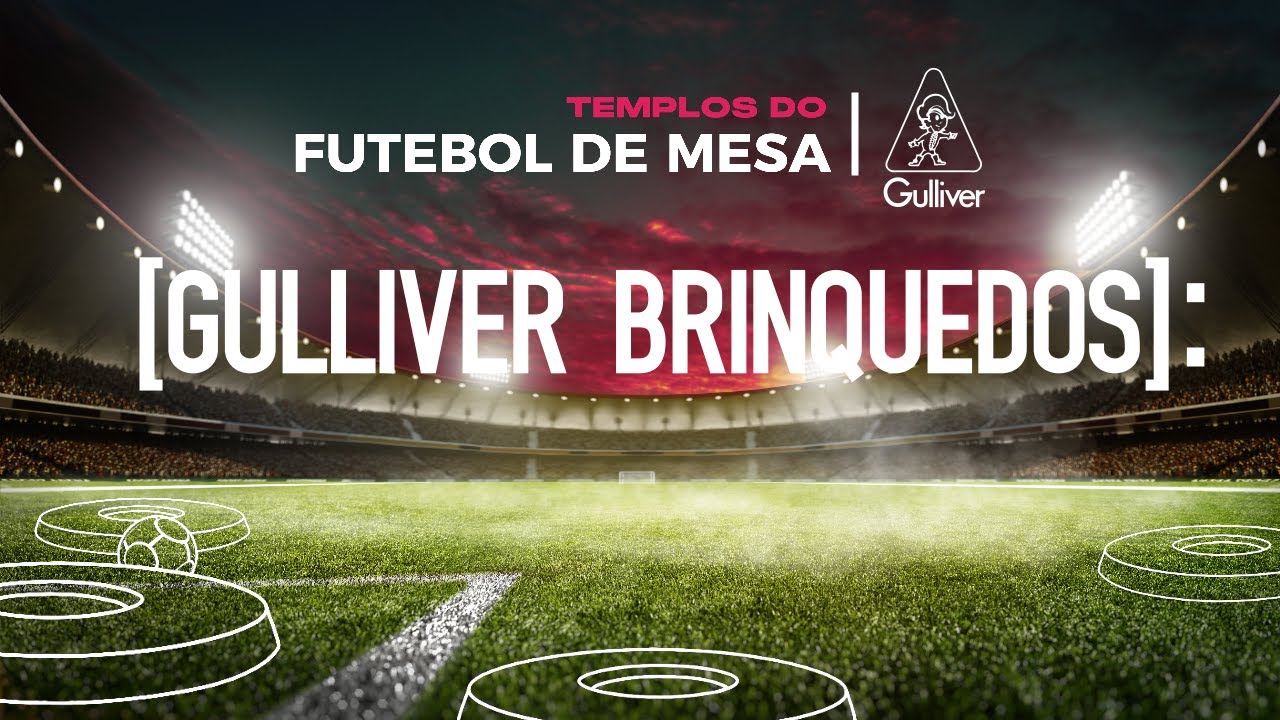 TEMPLOS DO FUTEBOL DE MESA: Gulliver Brinquedos