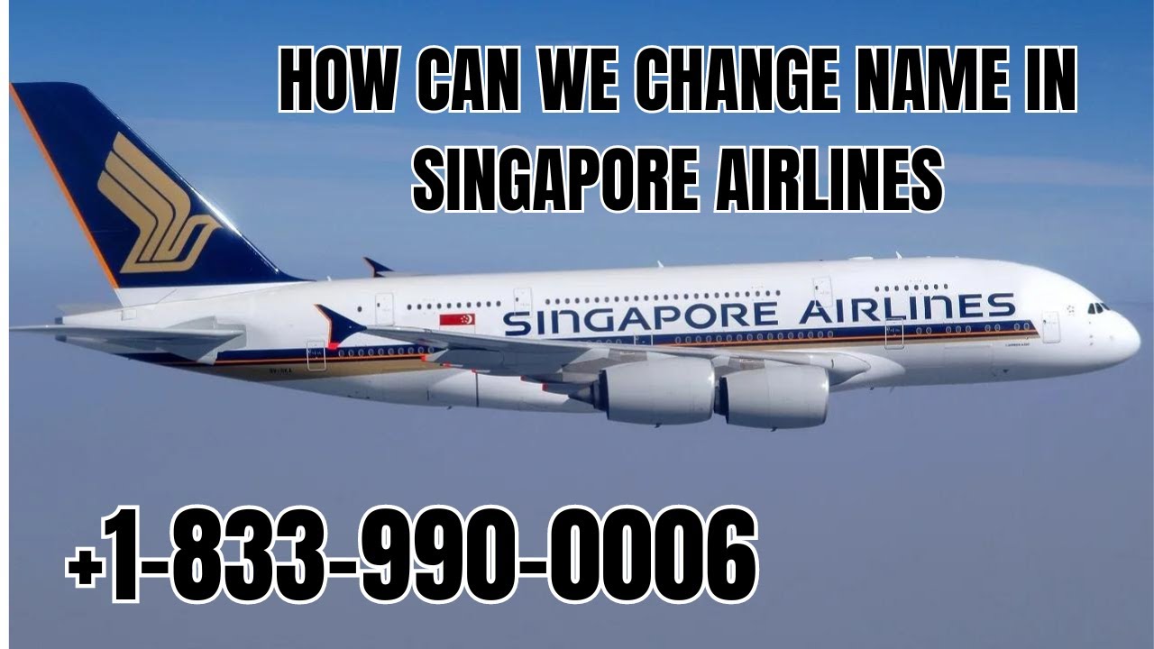 HOW CAN WE CHANGE NAME IN SINGAPORE AIRLINE