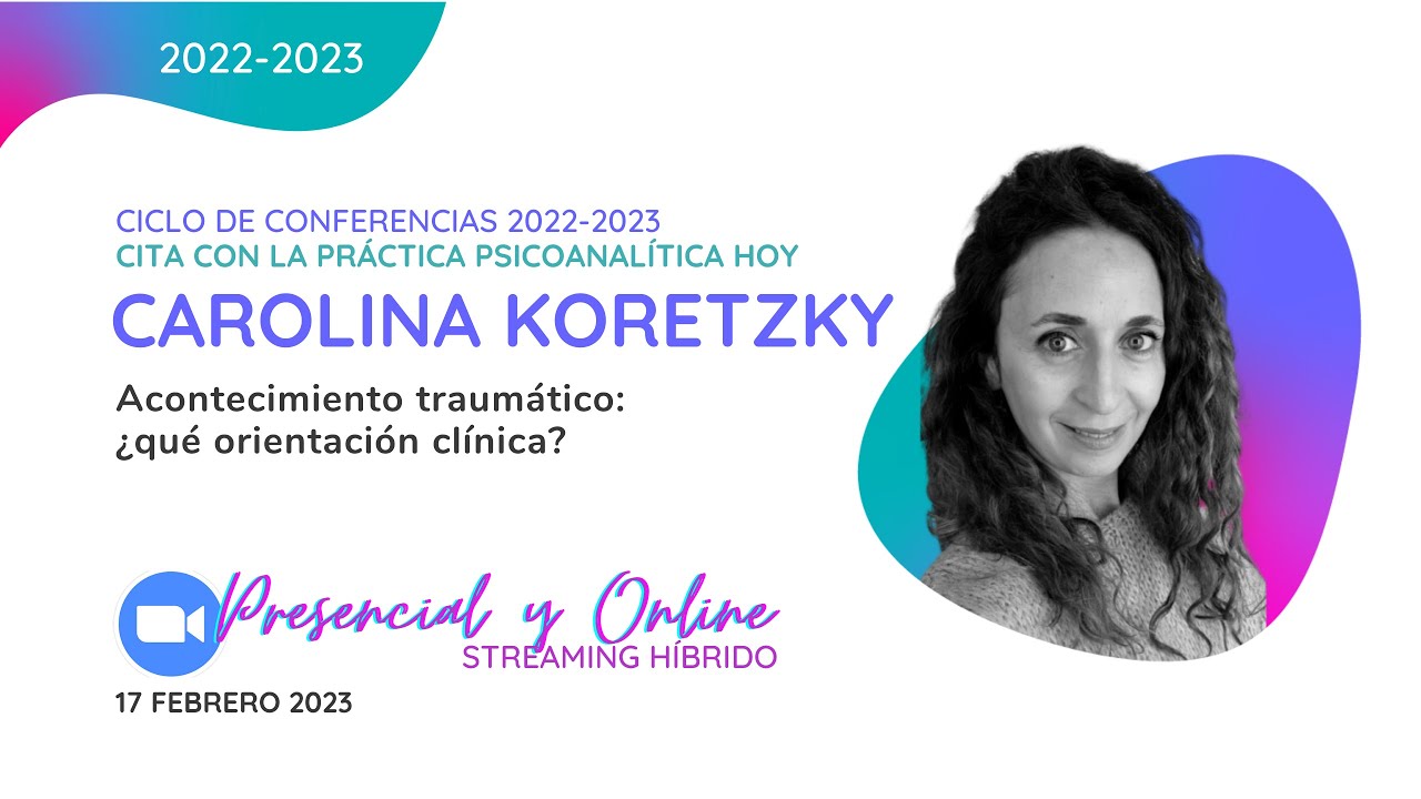 Acontecimiento traumático: ¿qué orientación clínica? - Conferencia de Carolina Koretzky