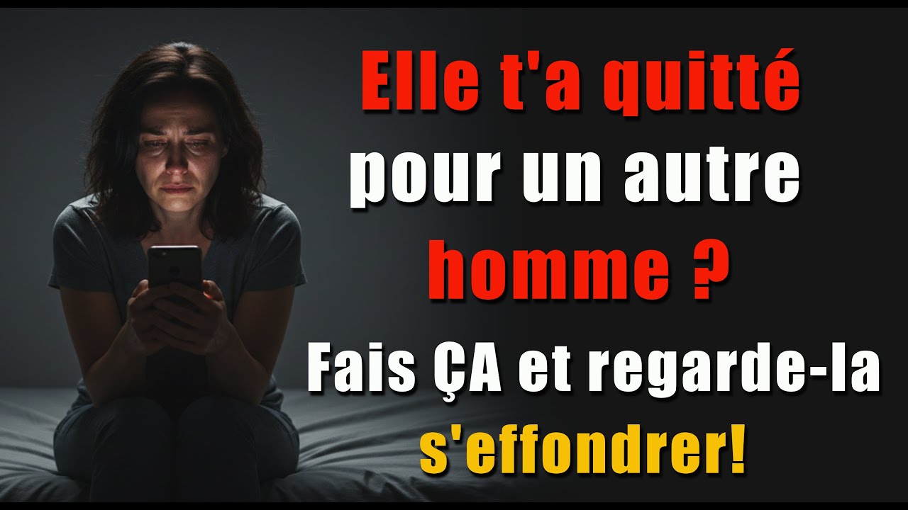 Elle t’a quitté pour un autre homme ? Fais ÇA et regarde-la regretter !