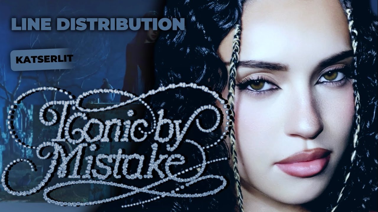 ICONIC BY MISTAKE | LINE DISTRIBUTION [KATSEYE, LESSERAFIM, ILLIT]