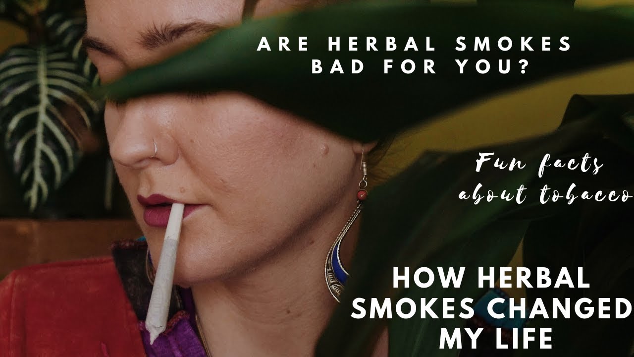 Fun Facts About Tobacco | Are Herbal Smokes Bad For You? | How Herbal Smokes Changed My Life