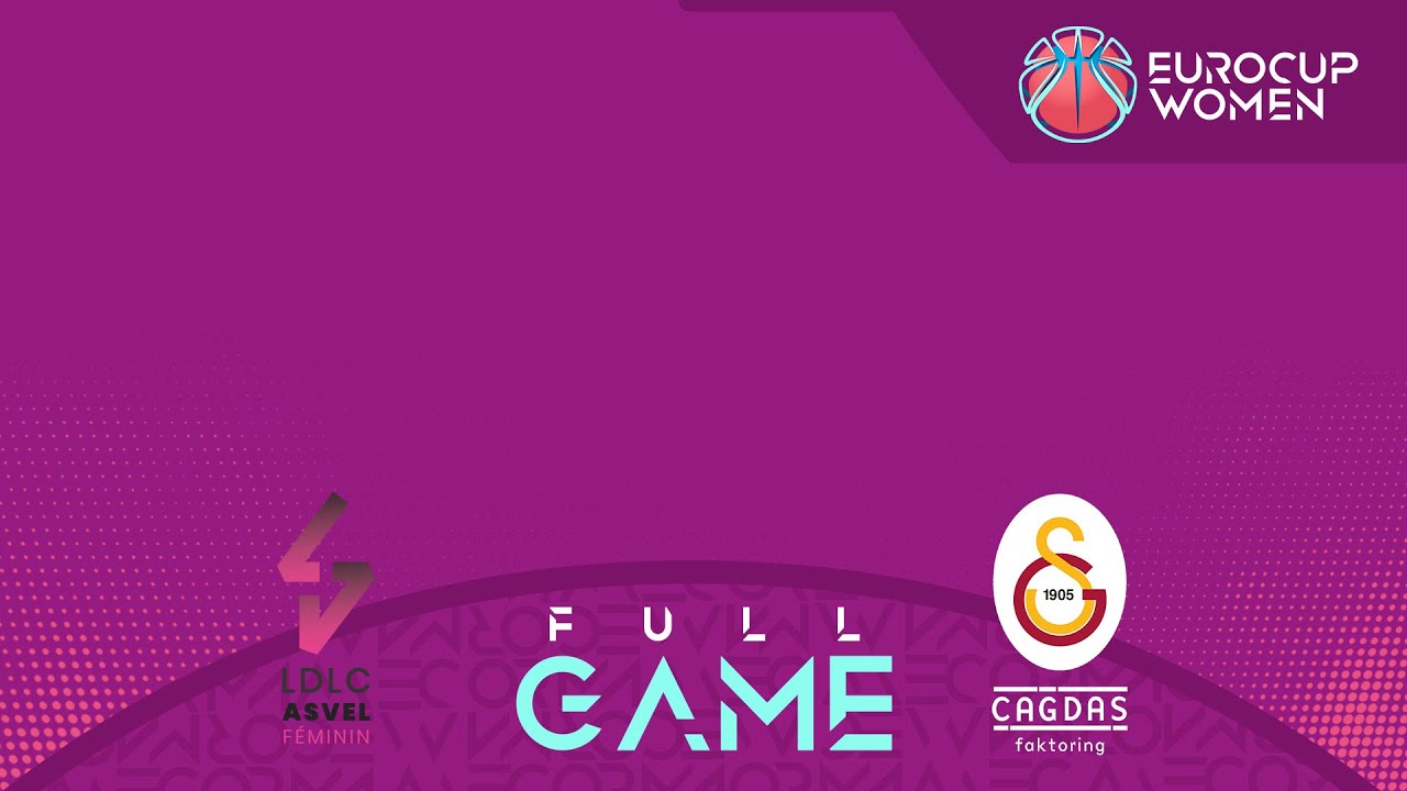 LDLC ASVEL Feminin v Galatasaray Cagdas Factoring | Full Basketball Game | EuroCup Women 2024-25