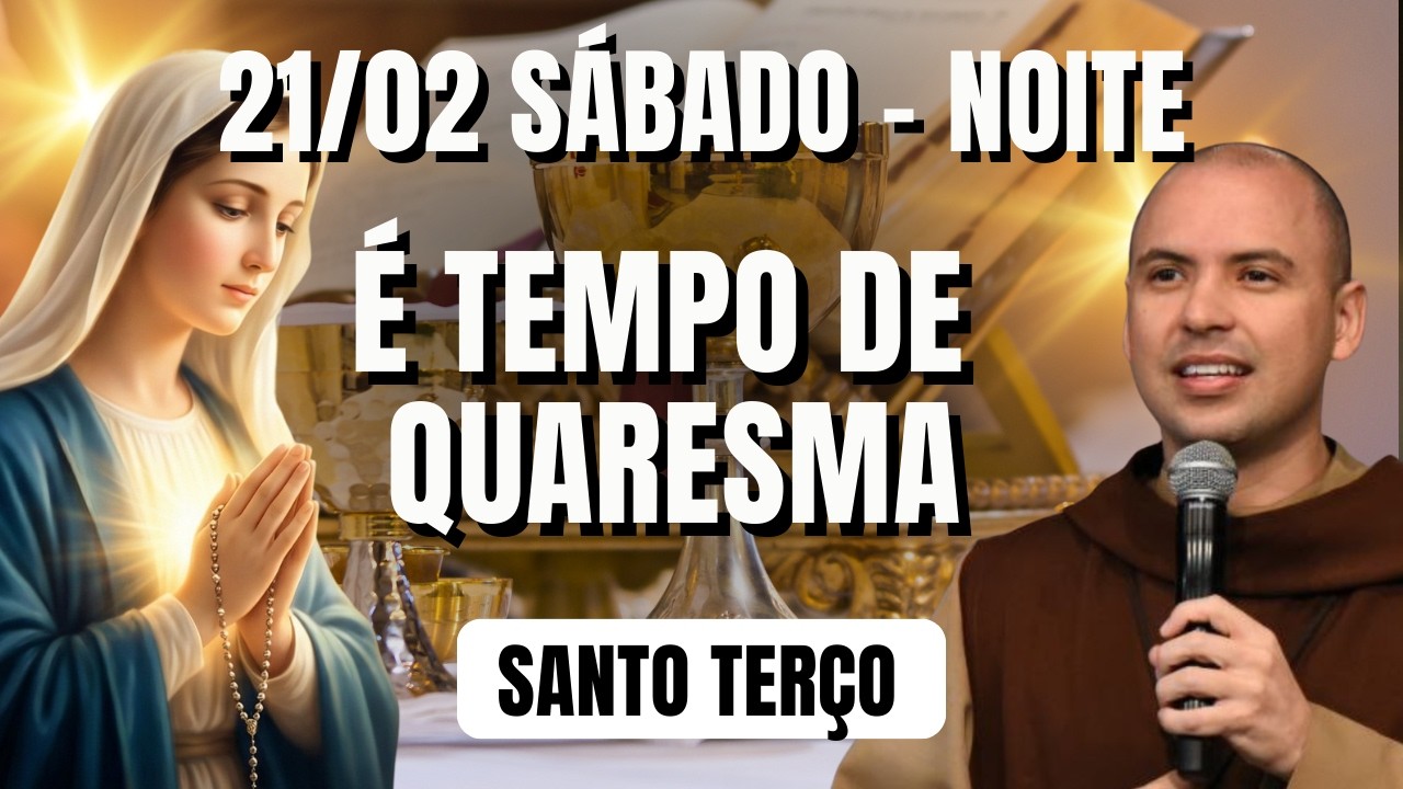 TERÇO DE HOJE - 21/02/2026 - SÁBADO | MISTÉRIOS GOZOSOS - 18 HORAS | É TEMPO DE QUARESMA E CONVERSÃO