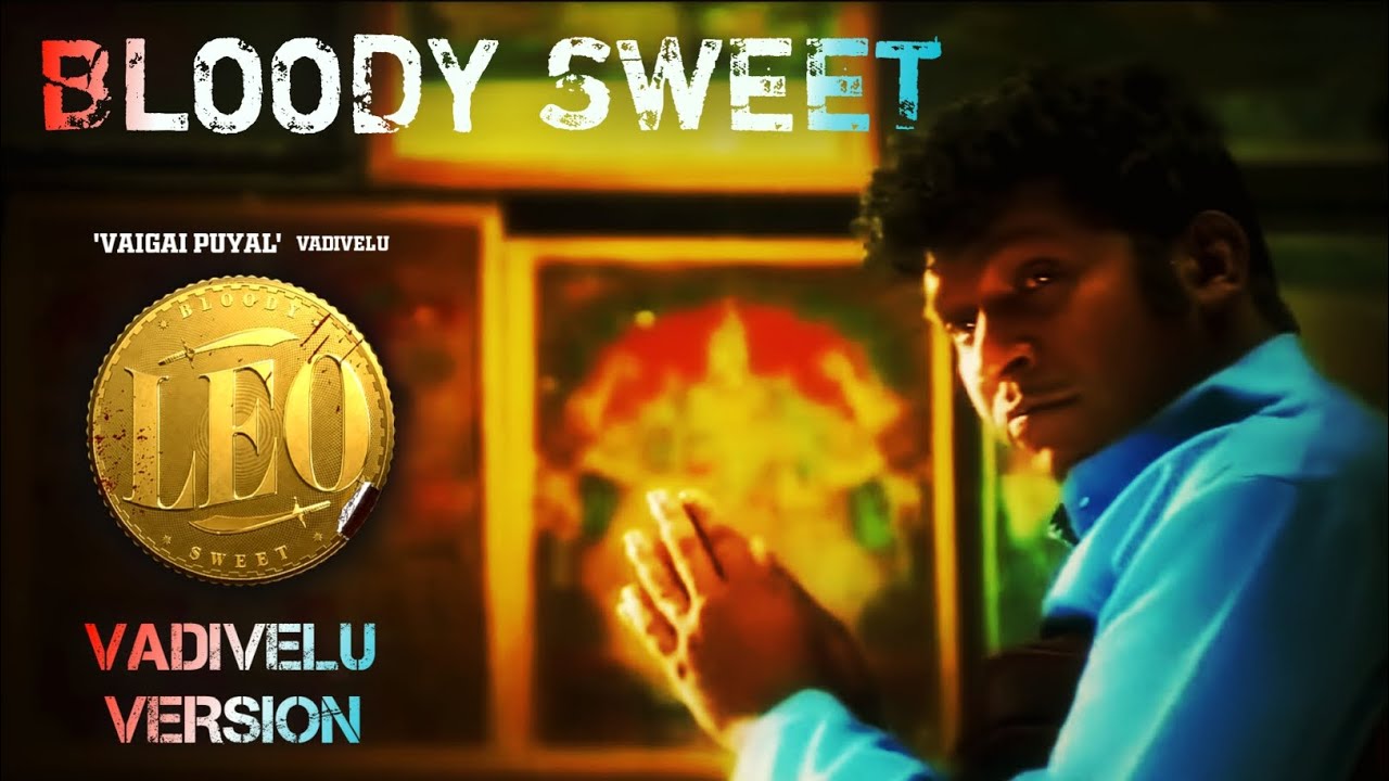 LEO - Bloody Sweet (Vadivelu Version) | Vaigai Puyal Vadivelu | 