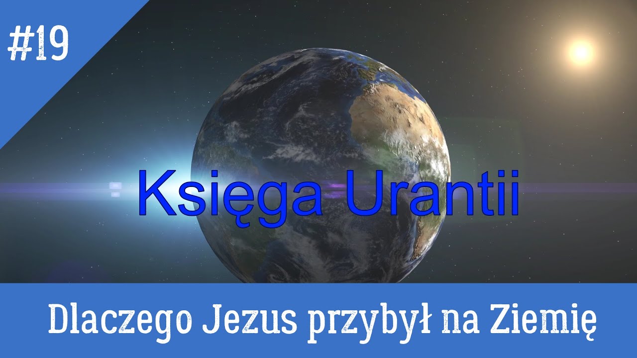 Księga Urantii 19. Dlaczego Jezus przybył na Ziemię