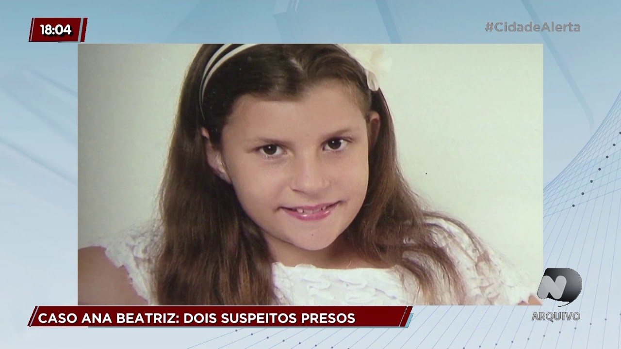 Caso Ana Beatriz: Dois suspeitos presos