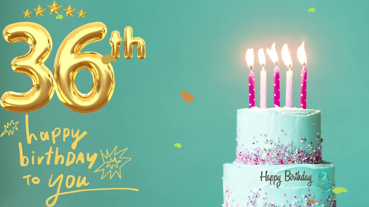 Happy 36th Birthday|Happy Birthday Video