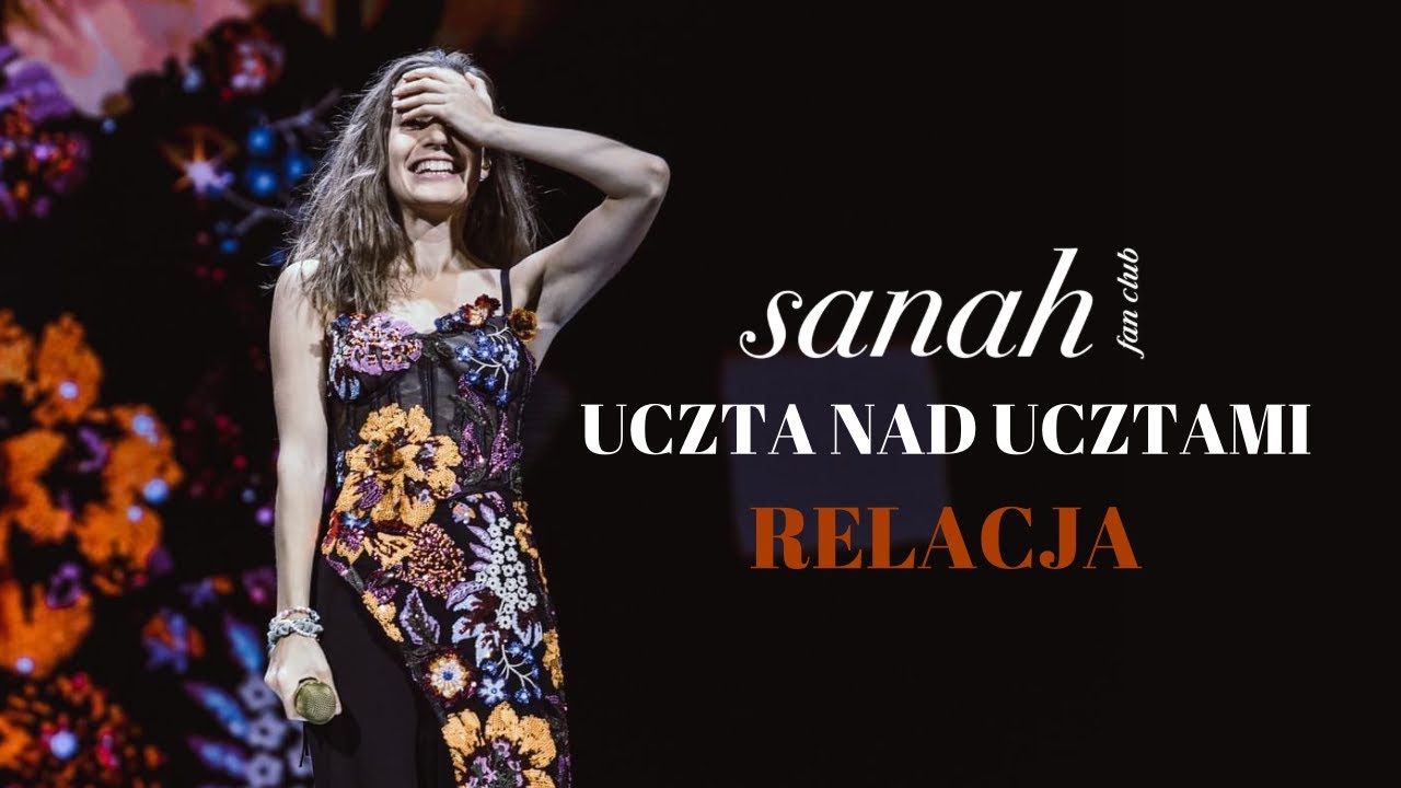 sanah - RELACJA! Uczta nad Ucztami: Chorzów, Gdańsk i Warszawa!