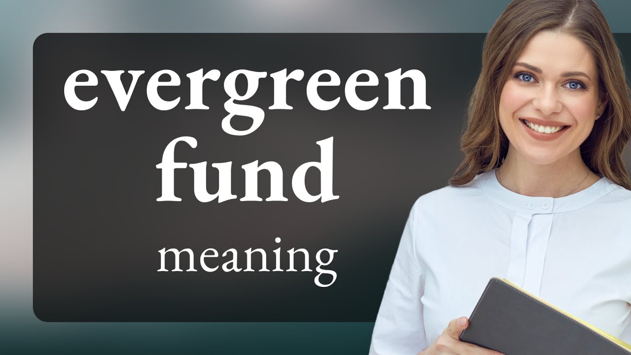 Understanding Evergreen Funds: A Simple Guide