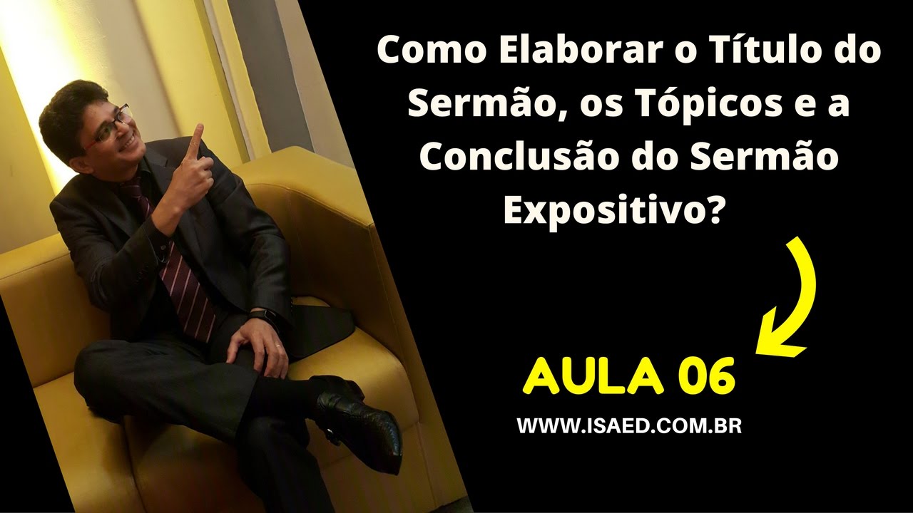 Como Elaborar o Título do Sermão, os Tópicos e a Conclusão do Sermão Expositivo. AULA 06