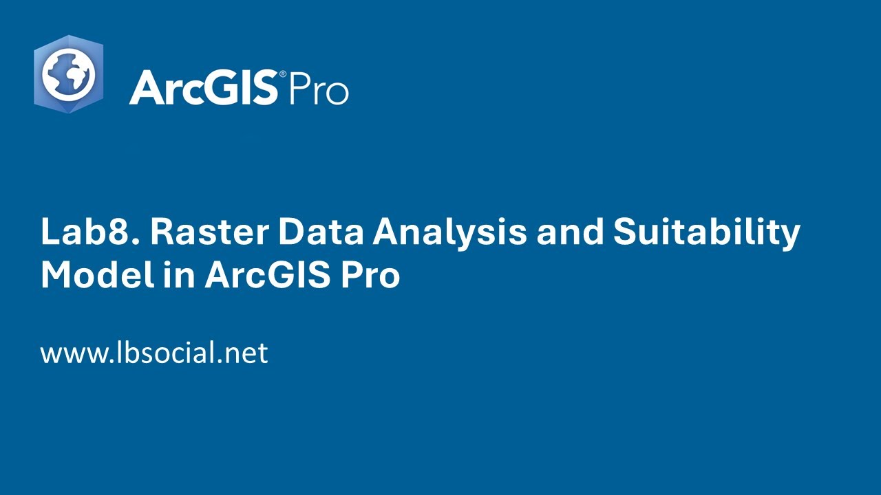 Lab8. Raster Data Analysis and Suitability Model in ArcGIS Pro